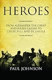 Heroes: From Alexander the Great and Julius Ceasar to Churchill and de Gaulle