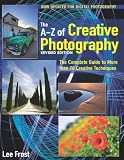 New A-Z of Creative Photography: Over 50 Techniques Explained in Full