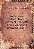 BrontÃ« poems selections from the poetry of Charlotte, Emily, Anne and Branwell BrontÃ«. 5623
