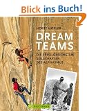Dream Teams: Die erfolgreichsten Seilschaften des Alpinismus