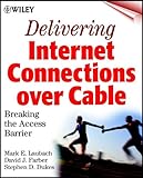 Delivering Internet connections over cable - [electronic resource]  : breaking the access barrier  : Mark Laubach, David Farber, Stephen Dukes.