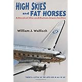 high skies and fat horses a novel of war and human imperfection