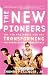 The New Pioneers: The Men and Women Who Are Transforming the Workplace and Marketplace Cover