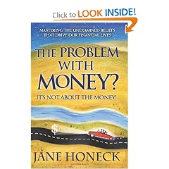The Problem With Money? It's Not About the Money!: Mastering the Unexamined Beliefs that Drive Our Financial Lives