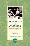 Spirits of Resistance and Capitalist Discipline: Factory Women in Malaysia