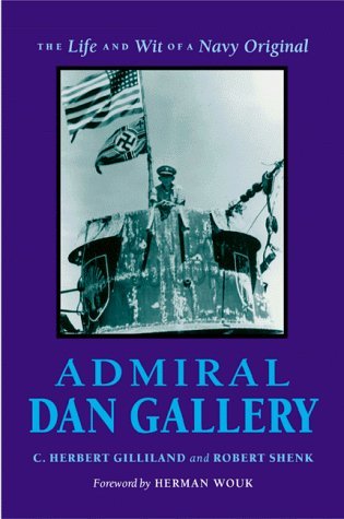 Admiral Dan Gallery: The Life and Wit of a Navy Original by C. Herbert Gilliland, Robert Shenk, Daniel V. Gallery (1999) Hardcover