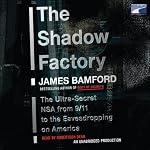 The Shadow Factory: The Ultra-Secret NSA from 9/11 to the Eavesdropping on America | James Bamford