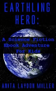 Earthling Hero: A Science Fiction Ebook Adventure for Kids