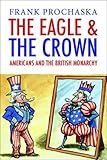 The eagle and the crown : Americans and the British monarchy