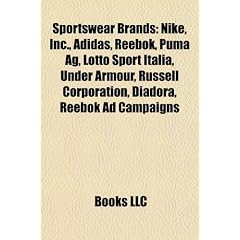 Sportswear Brands: Nike, Inc., Adidas, Reebok, Puma AG, Lotto Sport Italia, Under Armour, Russell Corporation, Diadora, Reebok Ad Campaig