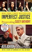 Imperfect Justice Updated Ed: Prosecuting Casey Anthony: Jeff Ashton: Amazon.com: Kindle Store