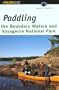 Paddling the Boundary Waters and Voyageurs National Park (Regional Paddling Series)