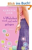 In Wahrheit wird viel mehr gelogen: Roman
