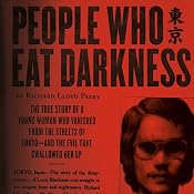 People Who Eat Darkness: The True Story of a Young Woman Who Vanished from the Streets of Tokyo - and the Evil That Swallowed Her Up | [Richard Lloyd Parry]