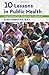 Ten Lessons in Public Health: Inspiration for Tomorrow's Leaders