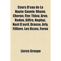 Cours D'Eau de La Haute-Savoie: Rh Ne, Ch Ran, Fier, Thiou, Arve, Redon, Giffre, N Phaz, Nant D'Avril, Dranse, Arly, Filli Re, Les Usses, Foron