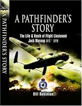 A Pathfinder's Story: The Life and Death of Flight Lieutenant Jack Mossop DFC DFM