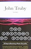 The Anatomy of Story: 22 Steps to Becoming a Master Storyteller