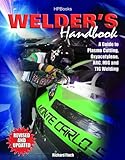 Welder's Handbook, RevisedHP1513: A Guide to Plasma Cutting, Oxyacetylene, ARC, MIG and TIG Welding