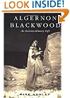 Algernon Blackwood: An Extraordinary Life