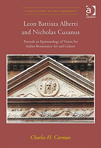 Leon Battista Alberti and Nicholas Cusanus: Towards an Epistemology of Vision for Italian Renaissance Art and Culture (Visual Culture in Early Modernity)