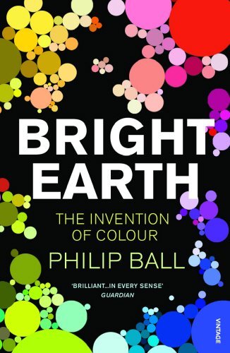 Bright Earth: Art and the Invention of Color by Ball Philip (2003-04-15) Paperback
