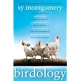 Birdology: Adventures with a Pack of Hens, a Peck of Pigeons, Cantankerous Crows, Fierce Falcons, Hip Hop Parrots, Baby Hummingbirds, and One Murderously Big Living Dinosaur (t)
