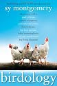 Birdology: Adventures with a Pack of Hens, a Peck of Pigeons, Cantankerous Crows, Fierce Falcons, Hip Hop Parrots, Baby Hummingbirds, and One Murderously Big Living Dinosaur (t)