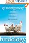 Birdology: Adventures with a Pack of Hens, a Peck of Pigeons, Cantankerous Crows, Fierce Falcons, Hip Hop Parrots, Baby Hummingbirds, and One Murderously Big Living Dinosaur (t)