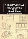 Cabinetmaking Procedures for the Small Shop: Commercial Techniques That Really Work by Kevin Fristad,John Ward,Gina Roman,John Kelsey