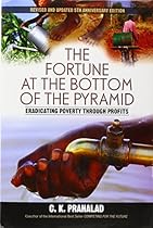 Fortune at the Bottom of the Pyramid: Eradicating Poverty Through Profits