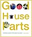 Good House Parts: Creating a Great Home Piece by Piece