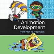 Animation Development: From Pitch to Production | [David B. Levy]