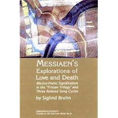 Messiaen's Explorations of Love and Death: Musico-poetic Signification in the "Tristan Trilogy" and Three Related Song Cycles