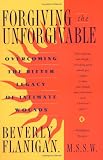 Forgiving the Unforgivable:  Overcoming the Bitter Legacy of Intimate Wounds