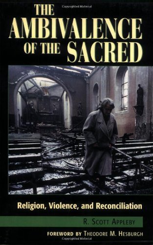 By R. Scott Appleby - The Ambivalence of the Sacred: Religion, Violence, and Reconciliation: 1st (first) Edition
