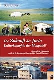 Die Zukunft der Jurte - Kulturkampf in der Mongolei?