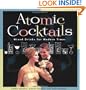 Atomic Cocktails: Mixed Drinks for Modern Times