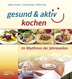 gesund & aktiv kochen - im Rhythmus der Jahreszeiten - Lothar Ursinus