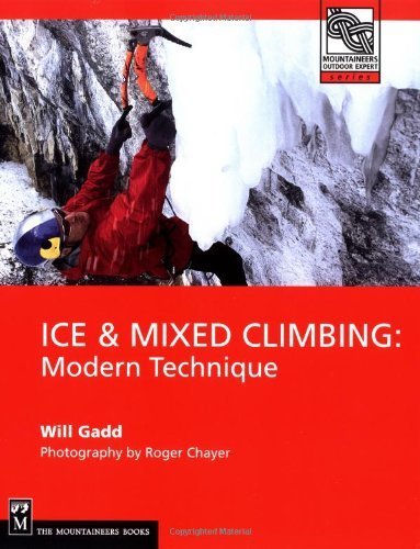 By Will Gadd - Ice and Mixed Climbing: Modern Technique (Mountaineers Outdoor Expert Series) (1st Edition) (10.2.2003)