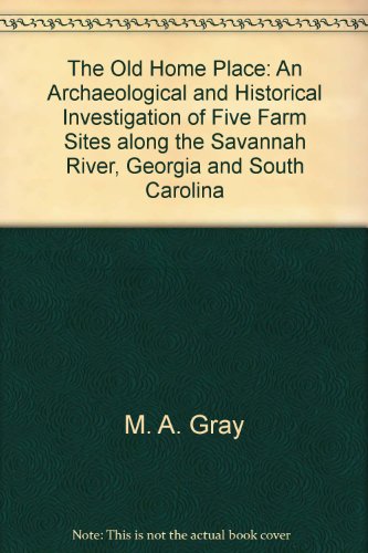 THE OLD HOME PLACE:  AN ARCHAEOLOGICAL AND HISTORICAL INVESTIGATION OF FIVE FARM SITES ALONG THE SAVANNAH RIVER, GEORGIA AND SOUTH CAROLINA. Russell Papers 1983.  Funded by the US Army Corps of Engineers, Savannah District