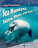 Sea hunters : dolphins, whales, and seals