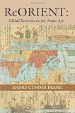 ReORIENT: Global Economy in the Asian Age