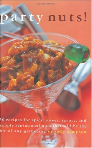 Party Nuts!: 50 Recipes for Spicy, Sweet, Savory, and Simply Sensational Nuts that Will Be the Hit of Any Gathering (50 Series)