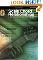 Scale Chord Relationships: A Guide to Knowing What Notes to Play - And Why! [With CD]