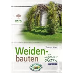 Weidenbauten: f�r naturnahe G�rten