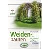 Weidenbauten: f�r naturnahe G�rten