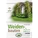 Weidenbauten: f�r naturnahe G�rten