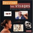 Dessiner les visages : 800 illustrations pour s'entra�ner et progresser en dessin