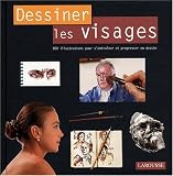 Dessiner les visages : 800 illustrations pour s'entra�ner et progresser en dessin